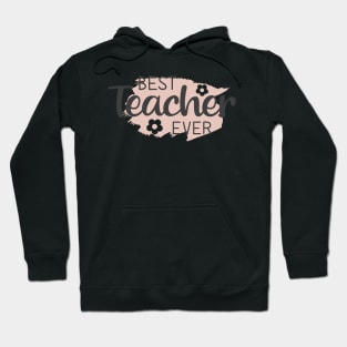 Best Teacher Ever Appreciation Quote with Flowers Hoodie
